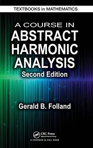 A Course in Abstract Harmonic Analysis (Textbooks in Mathematics, 29, Band 29) von CRC Press